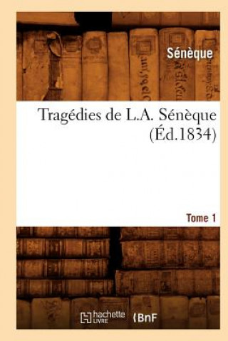 Tragedies de L. A. Seneque. Tome 1 (Ed.1834)
