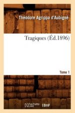 Les Tragiques. Tome 1 (Ed.1896)