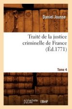 Traite de la Justice Criminelle de France. Tome 4 (Ed.1771)