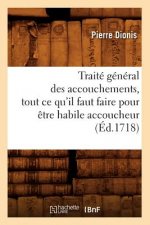 Traite General Des Accouchements, Tout Ce Qu'il Faut Faire Pour Etre Habile Accoucheur (Ed.1718)