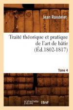 Traite Theorique Et Pratique de l'Art de Batir. Tome 4 (Ed.1802-1817)