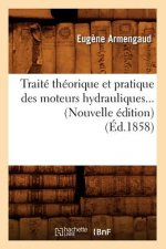 Traite Theorique Et Pratique Des Moteurs Hydrauliques (Ed.1858)