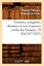 Victoires, Conquetes, Desastres, Revers Et Guerres Civiles Des Francais. 19 (Ed.1817-1825)