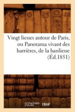 Vingt Lieues Autour de Paris, Ou Panorama Vivant Des Barrieres, de la Banlieue (Ed.1851)