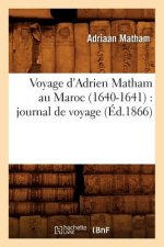 Voyage d'Adrien Matham Au Maroc (1640-1641): Journal de Voyage (Ed.1866)