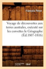 Voyage de Decouvertes Aux Terres Australes, Execute Sur Les Corvettes Le Geographe (Ed.1807-1816)
