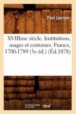 Xviiime Siecle. Institutions, Usages Et Costumes. France, 1700-1789 (3e Ed.) (Ed.1878)