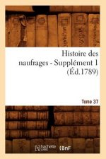 Histoire Des Naufrages. Tome 37, Supplement 1 (Ed.1789)