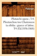 Plutarchi Opera 3-4. Ploutarchou Tou Chaironeos Ta Ethika: Graece Et Latine. T4 (Ed.1856-1868)