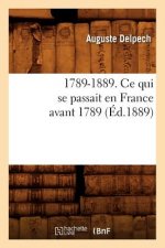 1789-1889. Ce Qui Se Passait En France Avant 1789 (Ed.1889)