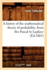History of the Mathematical Theory of Probability: From the Pascal to Laplace (Ed.1865)