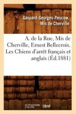 A. de la Rue, MIS de Cherville, Ernest Bellecroix. Les Chiens d'Arret Francais Et Anglais (Ed.1881)