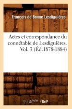 Actes Et Correspondance Du Connetable de Lesdiguieres. Vol. 3 (Ed.1878-1884)