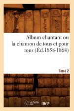 Album chantant ou la chanson de tous et pour tous. Tome 2 (Ed.1858-1864)
