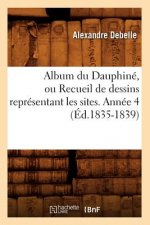 Album Du Dauphine, Ou Recueil de Dessins Representant Les Sites. Annee 4 (Ed.1835-1839)