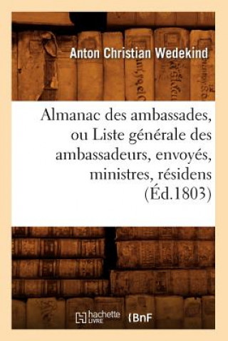 Almanac Des Ambassades, Ou Liste Generale Des Ambassadeurs, Envoyes, Ministres, Residens (Ed.1803)
