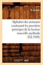 Alphabet Des Animaux Contenant Les Premiers Principes de la Lecture Nouvelle Methode (Ed.1848)