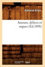 Amours, Delices Et Orgues (Ed.1898)
