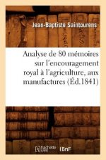 Analyse de 80 Memoires Sur l'Encouragement Royal A l'Agriculture, Aux Manufactures (Ed.1841)