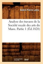 Analyse Des Travaux de la Societe Royale Des Arts Du Mans. Partie 1 (Ed.1820)