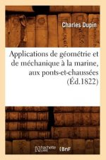 Applications de Geometrie Et de Mechanique A La Marine, Aux Ponts-Et-Chaussees (Ed.1822)