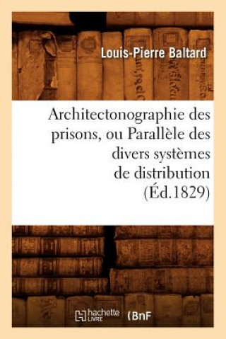 Architectonographie Des Prisons, Ou Parallele Des Divers Systemes de Distribution (Ed.1829)