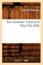 Asie Inconnue. a Travers Le Tibet (Ed.1896)