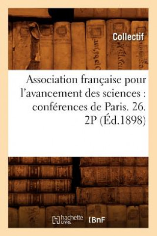 Association Francaise Pour l'Avancement Des Sciences: Conferences de Paris. 26. 2p (Ed.1898)