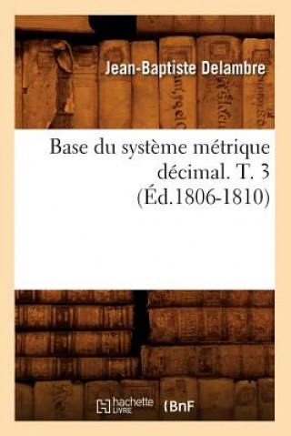 Base Du Systeme Metrique Decimal. T. 3 (Ed.1806-1810)