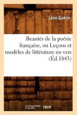 Beautes de la Poesie Francaise, Ou Lecons Et Modeles de Litterature En Vers (Ed.1843)
