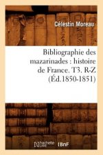 Bibliographie Des Mazarinades: Histoire de France. T3. R-Z (Ed.1850-1851)