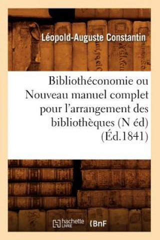 Bibliotheconomie Ou Nouveau Manuel Complet Pour l'Arrangement Des Bibliotheques (N Ed) (Ed.1841)