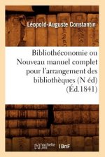 Bibliotheconomie Ou Nouveau Manuel Complet Pour l'Arrangement Des Bibliotheques (N Ed) (Ed.1841)
