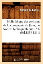 Bibliotheque Des Ecrivains de la Compagnie de Jesus, Ou Notices Bibliographiques. 5 S (Ed.1853-1861)