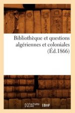 Bibliotheque Et Questions Algeriennes Et Coloniales (Ed.1866)