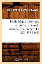 Bibliotheque Historique Et Militaire: Garde Nationale de France. T1 (Ed.1835-1846)