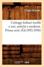 Carteggi Italiani Inediti O Rari, Antichi E Moderni. Prima Serie (Ed.1892-1896)
