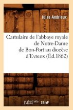 Cartulaire de l'Abbaye Royale de Notre-Dame de Bon-Port Au Diocese d'Evreux (Ed.1862)