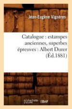 Catalogue: Estampes Anciennes, Superbes Epreuves: Albert Durer (Ed.1881)