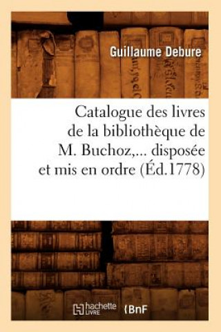 Catalogue Des Livres de la Bibliotheque de M. Buchoz, Disposee Et MIS En Ordre (Ed.1778)