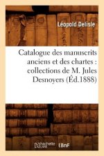 Catalogue Des Manuscrits Anciens Et Des Chartes: Collections de M. Jules Desnoyers (Ed.1888)
