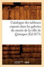 Catalogue Des Tableaux Exposes Dans Les Galeries Du Musee de la Ville de Quimper (Ed.1873)