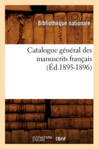 Catalogue General Des Manuscrits Francais (Ed.1895-1896)