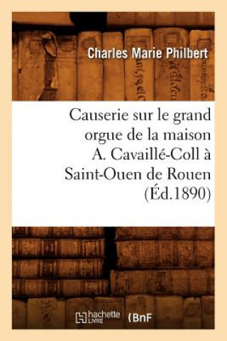 Causerie Sur Le Grand Orgue de la Maison A. Cavaille-Coll A Saint-Ouen de Rouen (Ed.1890)