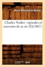 Charles Nodier: Episodes Et Souvenirs de Sa Vie (Ed.1867)