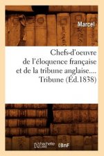Chefs-d'Oeuvre de l'Eloquence Francaise Et de la Tribune Anglaise. Tribune (Ed.1838)