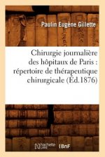 Chirurgie Journaliere Des Hopitaux de Paris: Repertoire de Therapeutique Chirurgicale (Ed.1876)