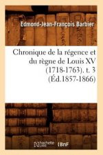 Chronique de la Regence Et Du Regne de Louis XV (1718-1763). T. 3 (Ed.1857-1866)