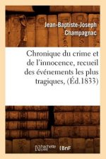 Chronique Du Crime Et de l'Innocence, Recueil Des Evenements Les Plus Tragiques, (Ed.1833)