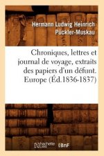 Chroniques, Lettres Et Journal de Voyage, Extraits Des Papiers d'Un Defunt. Europe (Ed.1836-1837)